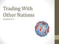 Trading With Other Nations Standard 3.2.1. Do Now What is the best trade you ever made. Explain why people trade and what might be the positives/negatives.