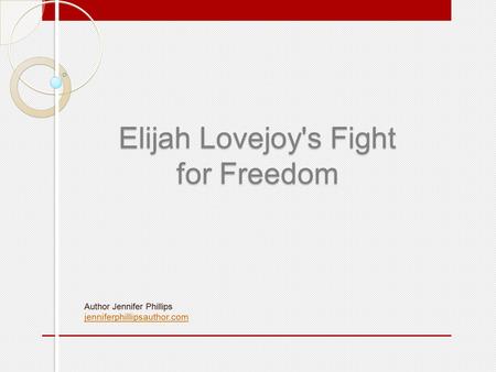 Elijah Lovejoy's Fight for Freedom Author Jennifer Phillips jenniferphillipsauthor.com.