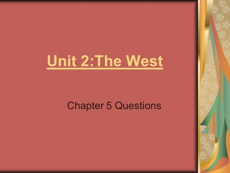 Unit 2:The West Chapter 5 Questions. Unit 2 Terms and Names 1.Indian Policies (during the 1800’s) 2.William Jennings Bryan (cross of gold) 3.Grange 4.Settlement.