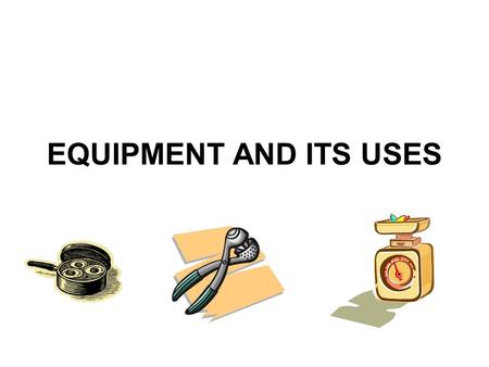 EQUIPMENT AND ITS USES.