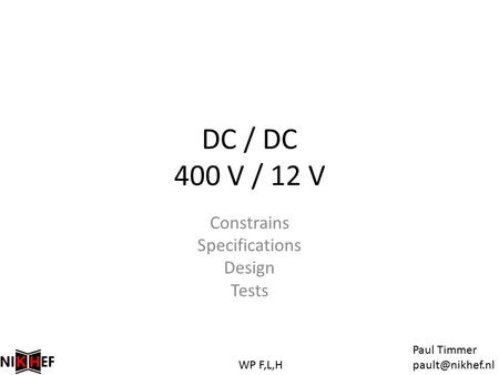 DC / DC 400 V / 12 V Constrains Specifications Design Tests Paul Timmer WP F,L,H.