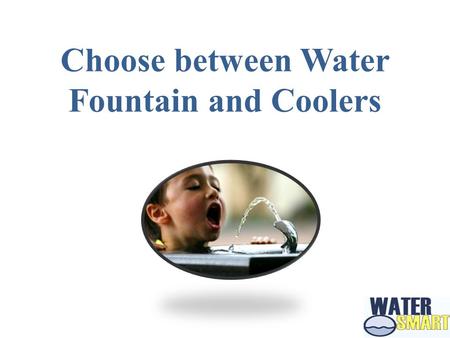 Choose between Water Fountain and Coolers. All human beings need water to stay hydrated. If there is shortage of water in the human body then it may cause.