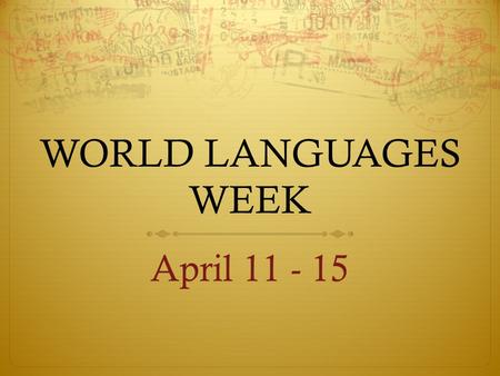 WORLD LANGUAGES WEEK April 11 - 15. WORLD LANGUAGES WEEK IS OUR TIME TO CELEBRATE OUR LANGUAGE LEARNING AND KNOWLEDGE OF OTHER CULTURES… …and earn a slice.