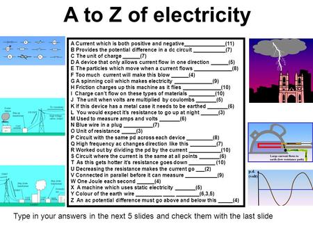 A Current which is both positive and negative______________(11) B Provides the potential difference in a dc circuit ___________(7) C The unit of charge.