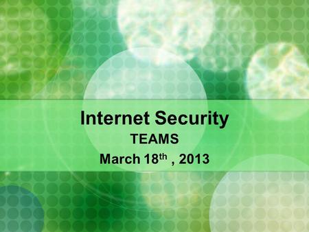 Internet Security TEAMS March 18 th, 2013. ISP:Internet Service Provider.