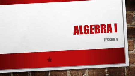 ALGEBRA I LESSON 4. DO NOW OBJECTIVES SWBAT EVALUATE EXPRESSIONS CONTAINING EXPONENTS AND SQUARE ROOTS. SWBAT SIMPLIFY NUMERICAL EXPRESSIONS USING THE.