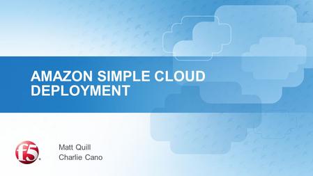 AMAZON SIMPLE CLOUD DEPLOYMENT Matt Quill Charlie Cano.