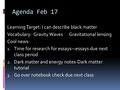 Agenda Feb 17 Learning Target: I can describe black matter Vocabulary: Gravity Waves Gravitational lensing Cool news: 1. Time for research for essays—essays.