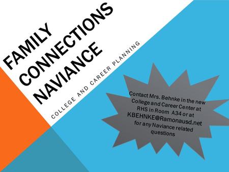 FAMILY CONNECTIONS NAVIANCE COLLEGE AND CAREER PLANNING Contact Mrs. Behnke in the new College and Career Center at RHS in Room A34 or at