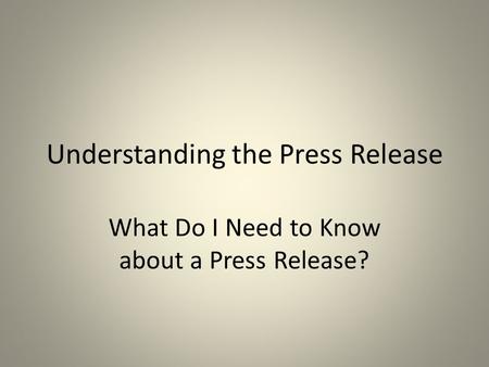 Understanding the Press Release What Do I Need to Know about a Press Release?