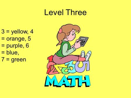 Level Three 3 = yellow, 4 = orange, 5 = purple, 6 = blue, 7 = green.