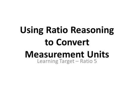 Using Ratio Reasoning to Convert Measurement Units