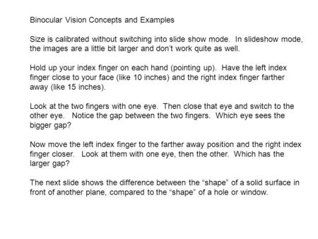 Binocular Vision Concepts and Examples Size is calibrated without switching into slide show mode. In slideshow mode, the images are a little bit larger.