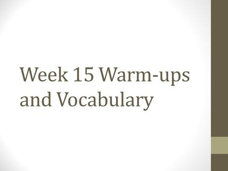 Week 15 Warm-ups and Vocabulary. Monday, November 30, 2015(ELA) Please add the following words to the “vocabulary and grammar” section of your binder: