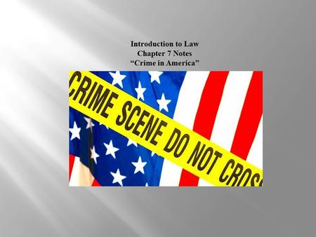 Introduction to Law Chapter 7 Notes “Crime in America”