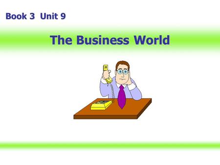 The Business World Book 3 Unit 9 The Business World Pre-listening Activities Speaking Task Listening Task Visual Listening Task pp Post-listening Activities.