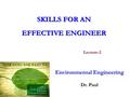 SKILLS FOR AN EFFECTIVE ENGINEER Environmental Engineering Dr. Paul Lecture-2.