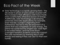 Eco Fact of the Week  Solar technology is a rapidly growing field— the decrease in prices of solar panels coupled with the increase in their efficiency.