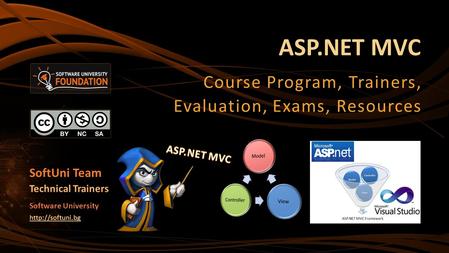 ASP.NET MVC Course Program, Trainers, Evaluation, Exams, Resources SoftUni Team Technical Trainers Software University