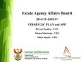 Estate Agency Affairs Board 2014/15 -2018/19 STRATEGIC PLAN and APP Bryan Chaplog – CEO Silence Mmotong – CFO Nikita Sigaba - CRO.