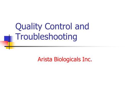 Quality Control and Troubleshooting Arista Biologicals Inc.