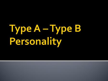  Type A and Type B was first developed by a cardiac physician in the early 1970s  He became interested in how/why his patients recovered differently.