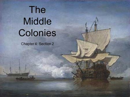 The Middle Colonies Chapter 4: Section 2. Settling the Middle Colonies The Middle Colonies were:  New York  New Jersey  Delaware  Pennsylvania.