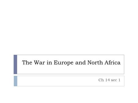 The War in Europe and North Africa Ch 14 sec 1 I. The Battle of the Atlantic  The German navy was large enough to compete for control of the Atlantic.