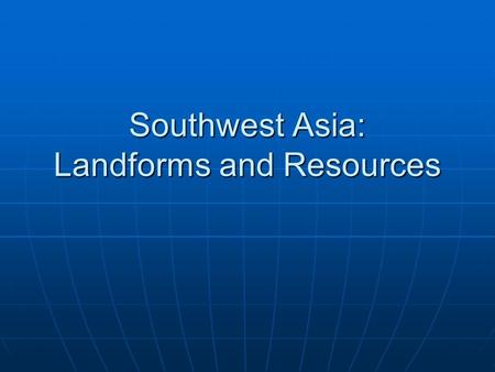 Southwest Asia: Landforms and Resources. Southwest Asia. It looks like this: