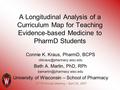 A Longitudinal Analysis of a Curriculum Map for Teaching Evidence-based Medicine to PharmD Students Connie K. Kraus, PharmD, BCPS