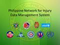 Philippine Network for Injury Data Management System.