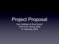 Project Proposal Dan DeBlasio & Brad Mundt CAP 6133, Spring 2008 27 February 2008.