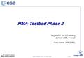 HMA-T Phase 2 KO, 2-3 July 2008 Slide 1 HMA-Testbed Phase 2 Negotiation and KO Meeting 2-3 July 2008, Frascati Yves Coene, SPACEBEL.