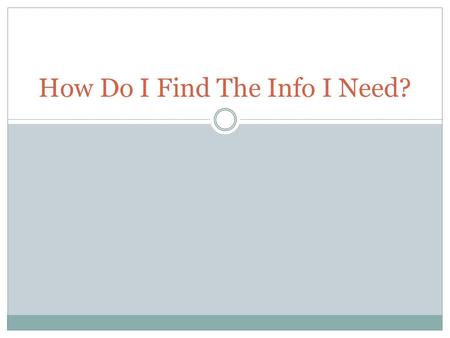 How Do I Find The Info I Need?. Planning Your Search Like a road map, search plans make finding information easier.