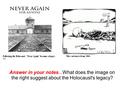 Answer in your notes...What does the image on the right suggest about the Holocaust's legacy?