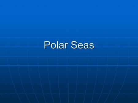 Polar Seas. Test your knowledge… True or False??