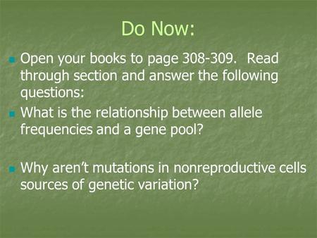 Do Now: Open your books to page 308-309. Read through section and answer the following questions: What is the relationship between allele frequencies and.