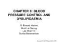 CHAPTER 8: BLOOD PRESSURE CONTROL AND DYSLIPIDAEMIA S. Prasad Menon Hooi Lai Seong Lee Wan Tin Sunita Bavanandan Source: 20 th MDTR Report 2012, NRR.