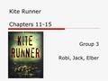 Kite Runner Chapters 11-15 Group 3 Robi, Jack, Elber.