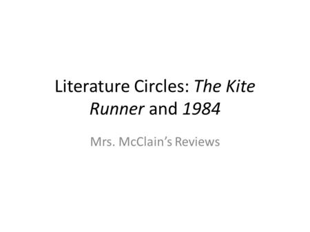 Literature Circles: The Kite Runner and 1984 Mrs. McClain’s Reviews.