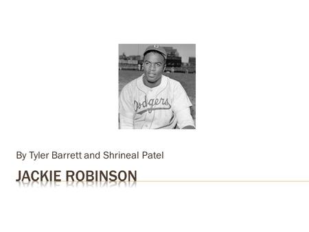 By Tyler Barrett and Shrineal Patel. How was Jackie Robinson significant in the sport of baseball and the history of the United States?