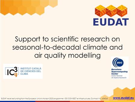 Www.eudat.eu EUDAT receives funding from the European Union's Horizon 2020 programme - DG CONNECT e-Infrastructures. Contract No. 654065 Support to scientific.