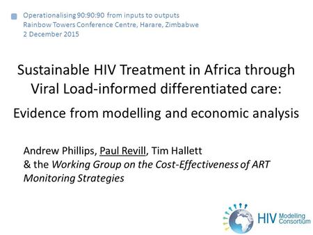 Sustainable HIV Treatment in Africa through Viral Load-informed differentiated care: Evidence from modelling and economic analysis Operationalising 90:90:90.