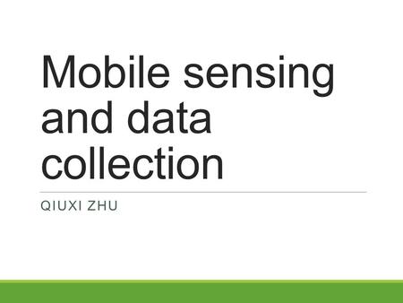 Mobile sensing and data collection QIUXI ZHU. Mobile sensing and data collection – Background IoT systems depend heavily on network infrastructure, which.