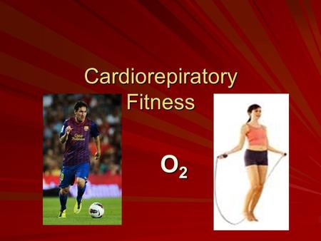 Cardiorepiratory Fitness O2O2O2O2. Cardio Respiratory The ability of the cardiovascular and respiratory systems of the body to provide oxygen* the skeletal.