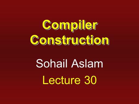 Compiler Construction Sohail Aslam Lecture 30. 2 Parser Generators  YACC – Yet Another Compiler Compiler appeared in 1975 as a Unix application.  The.