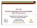 CS 154 Formal Languages and Computability March 22 Class Meeting Department of Computer Science San Jose State University Spring 2016 Instructor: Ron Mak.