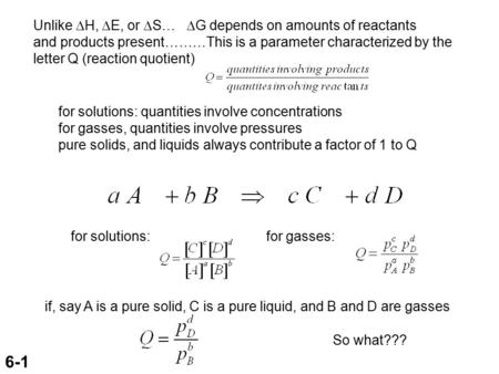 6-1 Unlike  H,  E, or  S…  G depends on amounts of reactants and products present………This is a parameter characterized by the letter Q (reaction quotient)