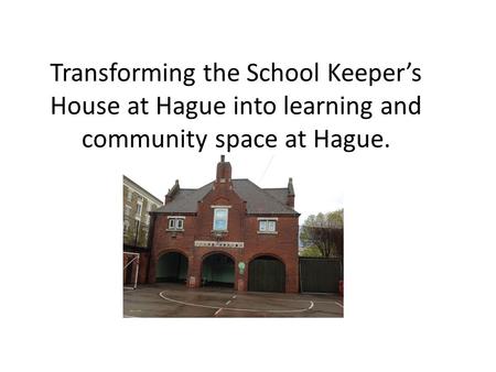 Transforming the School Keeper’s House at Hague into learning and community space at Hague.