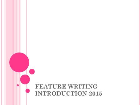 FEATURE WRITING INTRODUCTION 2015. FEATURE WRITING Feature Writing is a core module of the BA (Hons) Journalism degree programme. It is a 20-credit module,